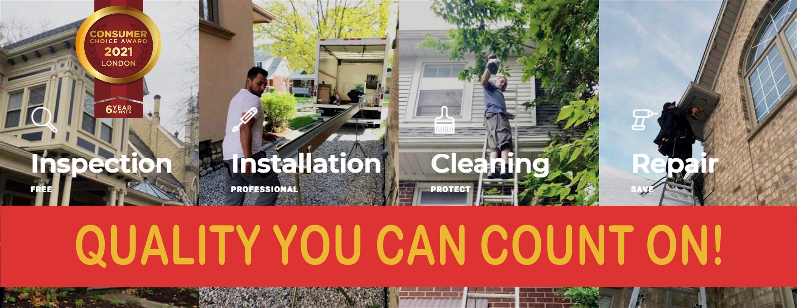 Collage of images including home with eavestrough titled Inspection, worker unloading custom eavestrough titled installation, worker clearing debris from eavestrough titled cleaning, and working fixing soffit and fascia titled repair. Red banner over top that says in gold letters Quality you can count on